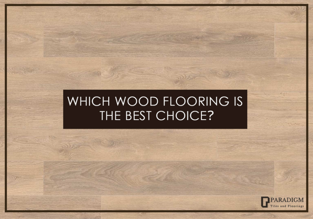 Which Wood Flooring Is The Best Choice?